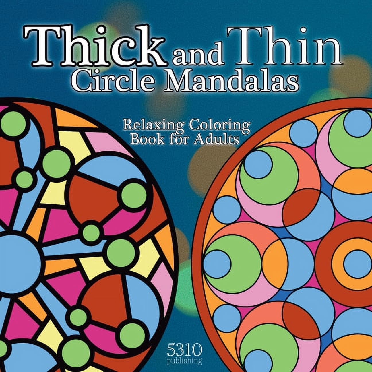 Thick and Thin Circle Mandalas: Relaxing Coloring Book for Adults [Book]